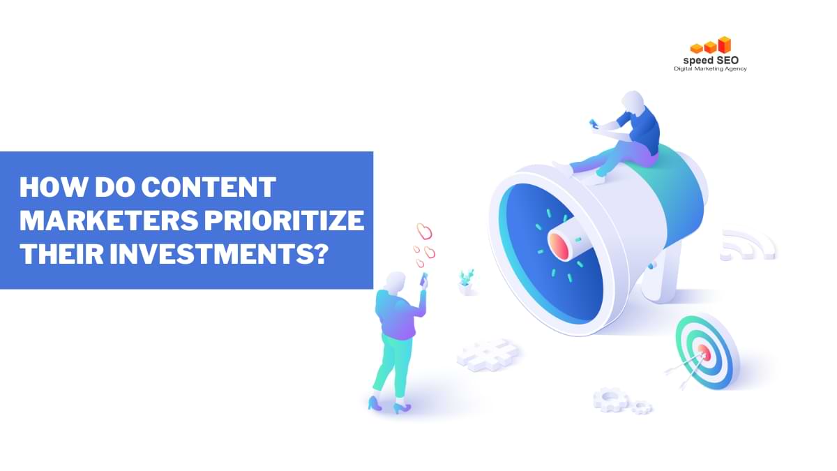 Content marketers - How Content Marketers Prioritize nvestments Speed 🏆