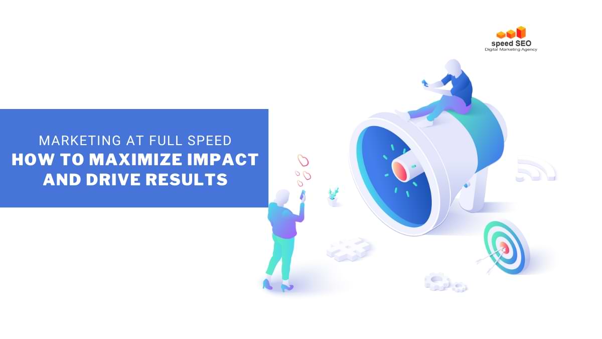 Marketing at full speed: how to maximize impact and drive results
